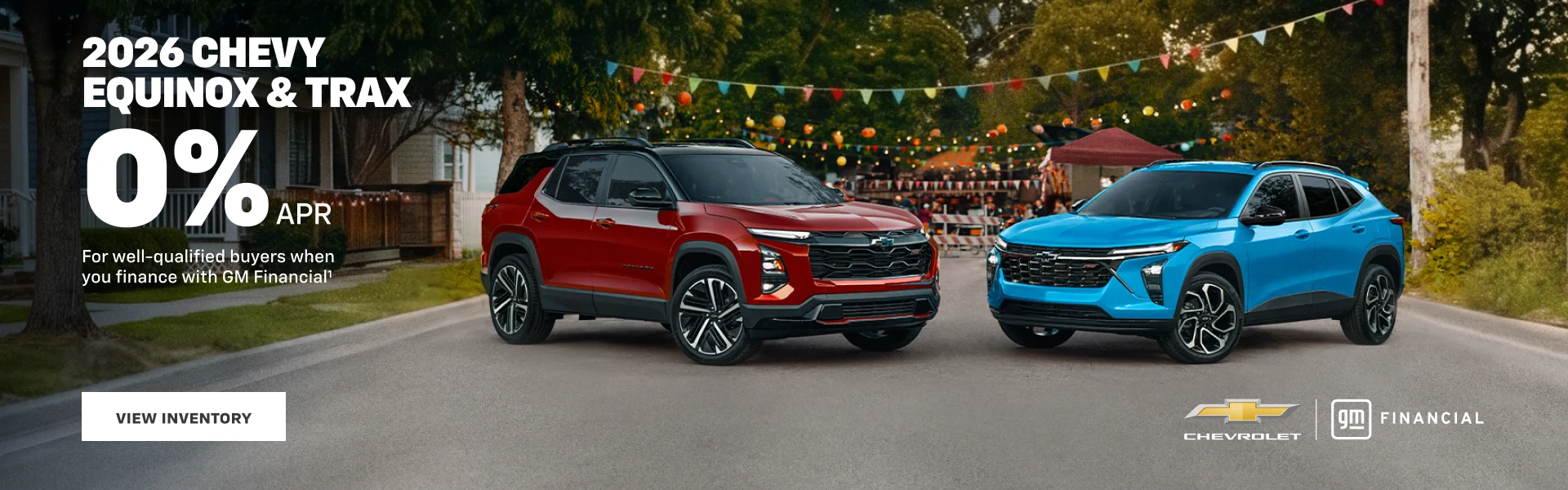 2026 Chevy Equinox and Trax. 0% APR 
for well-qualified buyers when you finance with GM Financial.